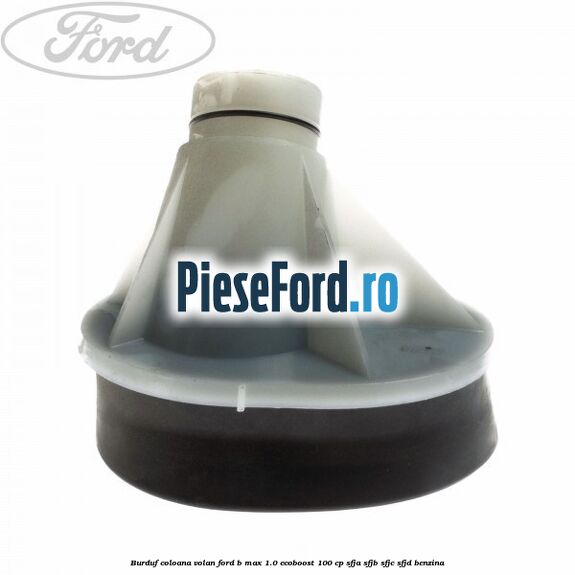 Burduf coloana volan Ford B-Max 1.0 EcoBoost 100 cp SFJA, SFJB, SFJC, SFJD benzina