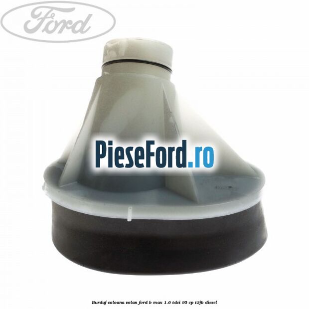 Burduf coloana volan Ford B-Max 1.6 TDCi 95 cp Burduf coloana volan Ford B-Max 1.6 TDCi 95 cp T3JB diesel