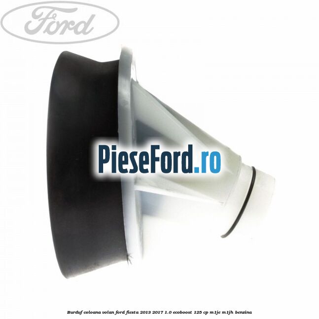 Burduf coloana volan Ford Fiesta 2013-2017 1.0 EcoBoost 125 cp M1JE, M1JH benzina