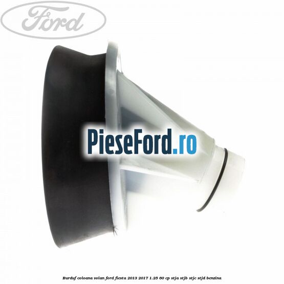 Burduf coloana volan Ford Fiesta 2013-2017 1.25 60 cp STJA, STJB, STJC, STJD benzina