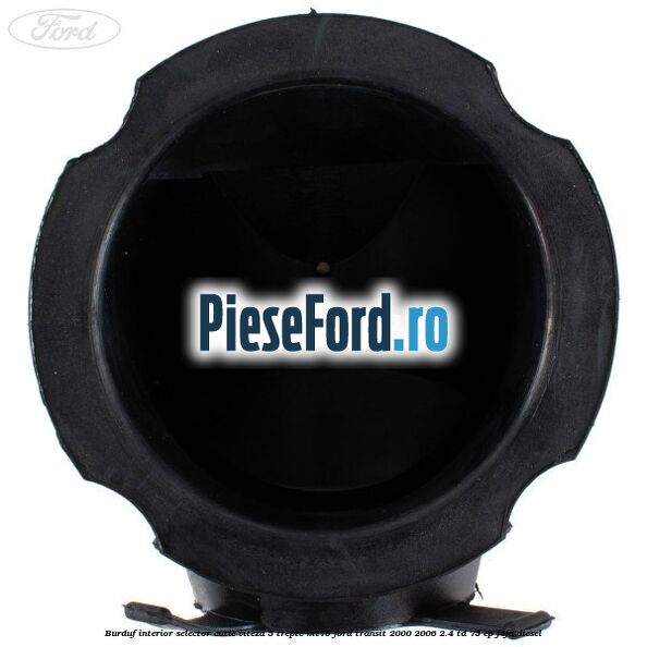 Burduf interior selector cutie viteza 5 trepte MT75 Ford Transit 2000-2006 2.4 TD 75 cp F4FA diesel