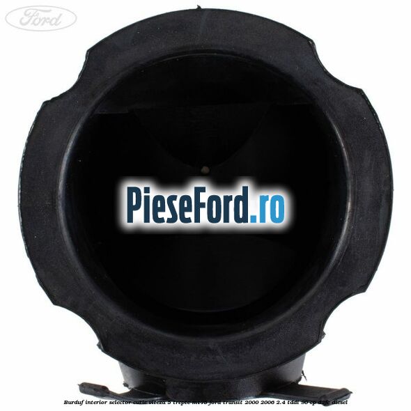 Burduf interior selector cutie viteza 5 trepte MT75 Ford Transit 2000-2006 2.4 TDdi 90 cp D2FE diesel