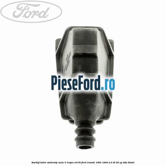 Burduf levier ambreiaj cutie 5 trepte MT75 Ford Transit 1991-1994 2.5 DI 80 cp 4DA diesel