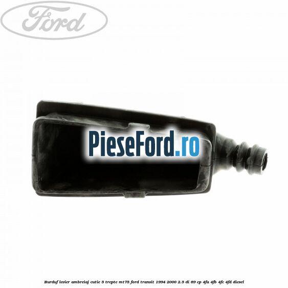 Burduf levier ambreiaj cutie 5 trepte MT75 Ford Transit 1994-2000 2.5 DI 69 cp 4FA, 4FB, 4FC, 4FD diesel