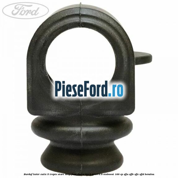 Burduf levier cutie 5 trepte start stop Ford Fiesta 2013-2017 1.0 EcoBoost 100 cp SFJA, SFJB, SFJC, SFJD benzina