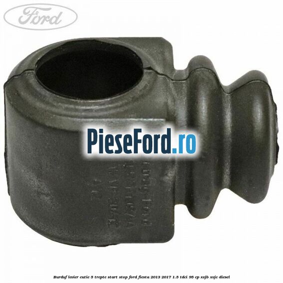 Burduf levier cutie 5 trepte start stop Ford Fiesta 2013-2017 1.5 TDCi 95 cp XVJB, XVJC diesel