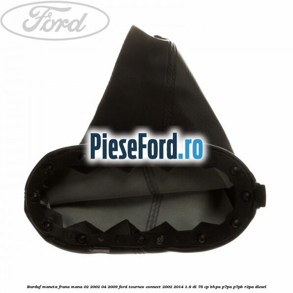Burduf maneta frana mana 02/2002-04/2009 Ford Tourneo Connect 2002-2014 1.8 Di 75 cp BHPA, P7PA, P7PB, R2PA diesel