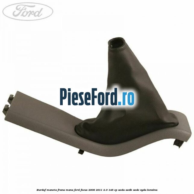 Burduf maneta frana mana Ford Focus 2008-2011 2.0 145 cp AODA, AODB, AODE, SYDA benzina