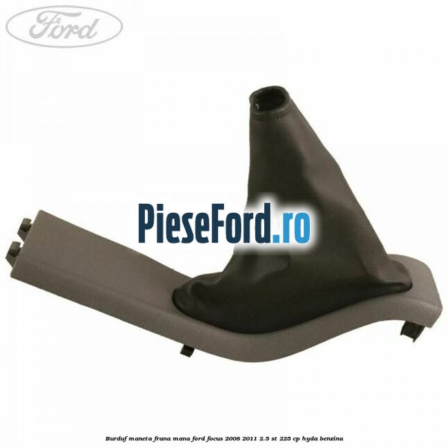 Burduf maneta frana mana Ford Focus 2008-2011 2.5 ST 225 cp HYDA benzina