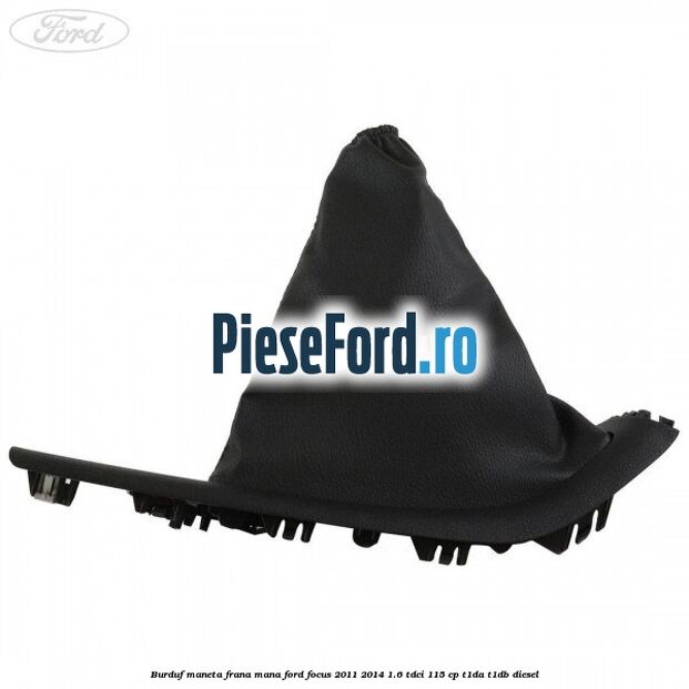 Burduf maneta frana mana Ford Focus 2011-2014 1.6 TDCi 115 cp T1DA, T1DB diesel