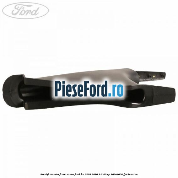 Burduf maneta frana mana Ford Ka 2009-2016 1.2 69 cp 169A4000, FP4 benzina