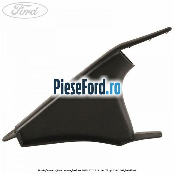 Burduf maneta frana mana Ford Ka 2009-2016 1.3 TDCi 75 cp 169A1000, FD4 diesel