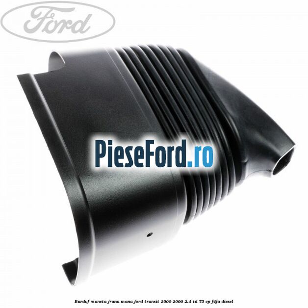 Burduf maneta frana mana Ford Transit 2000-2006 2.4 TD 75 cp F4FA diesel