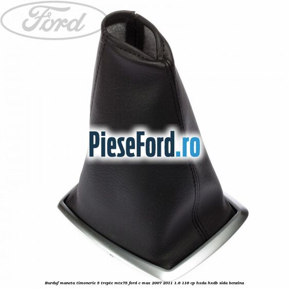 Burduf maneta timonerie 5 trepte MTX75 Ford C-Max 2007-2011 1.6 116 cp HXDA, HXDB, SIDA benzina