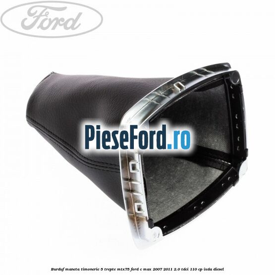 Burduf maneta timonerie 5 trepte MTX75 Ford C-Max 2007-2011 2.0 TDCi 110 cp Burduf maneta timonerie 5 trepte MTX75 Ford C-Max 2007-2011 2.0 TDCi 110 cp IXDA diesel
