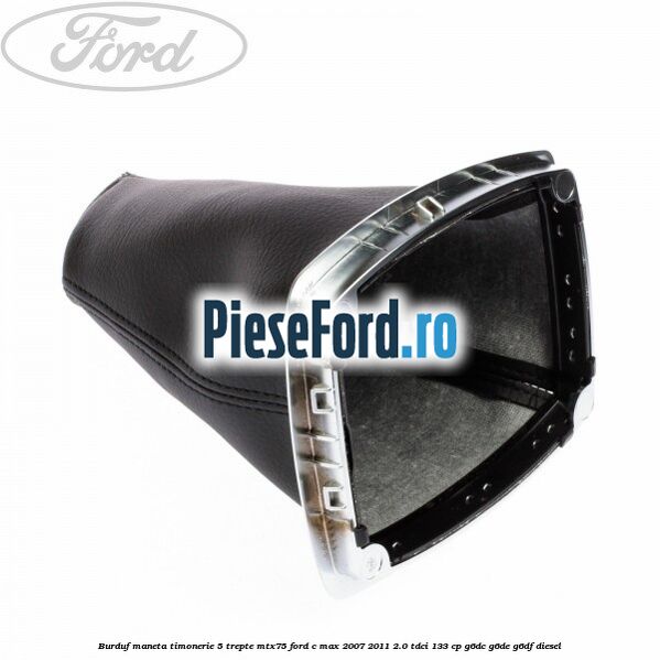 Burduf maneta timonerie 5 trepte MTX75 Ford C-Max 2007-2011 2.0 TDCi 133 cp G6DC, G6DE, G6DF diesel
