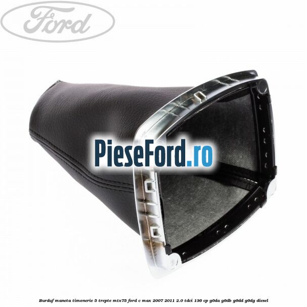Burduf maneta timonerie 5 trepte MTX75 Ford C-Max 2007-2011 2.0 TDCi 136 cp G6DA, G6DB, G6DD, G6DG diesel