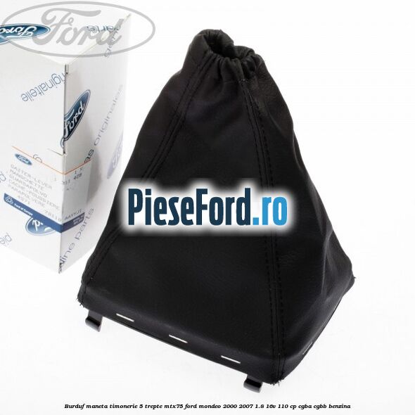 Burduf maneta timonerie 5 trepte MTX75 Ford Mondeo 2000-2007 1.8 16V 110 cp CGBA, CGBB benzina