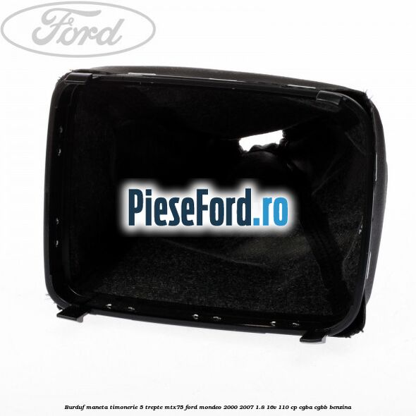 Burduf maneta timonerie 5 trepte MTX75 Ford Mondeo 2000-2007 1.8 16V 110 cp CGBA, CGBB benzina