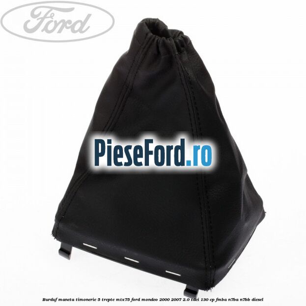 Burduf maneta timonerie 5 trepte MTX75 Ford Mondeo 2000-2007 2.0 TDCi 130 cp FMBA, N7BA, N7BB diesel