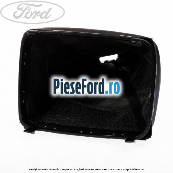 Burduf maneta timonerie 5 trepte MTX75 Ford Mondeo 2000-2007 2.5 V6 24V 170 cp LCBD benzina