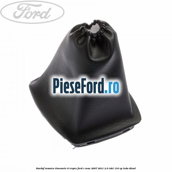 Burduf maneta timonerie 6 trepte Ford C-Max 2007-2011 2.0 TDCi 110 cp IXDA diesel