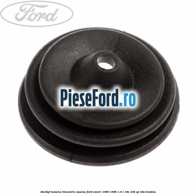 Burduf maneta timonerie cauciuc Ford Escort 1990-1995 1.8 i 16V 105 cp RDA benzina