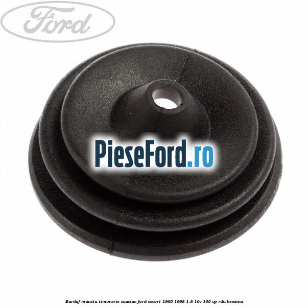 Burduf maneta timonerie cauciuc Ford Escort 1995-1998 1.8 16V 105 cp RDA benzina