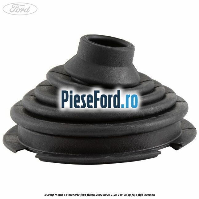 Burduf maneta timonerie Ford Fiesta 2002-2005 1.25 16V 75 cp FUJA, FUJB benzina