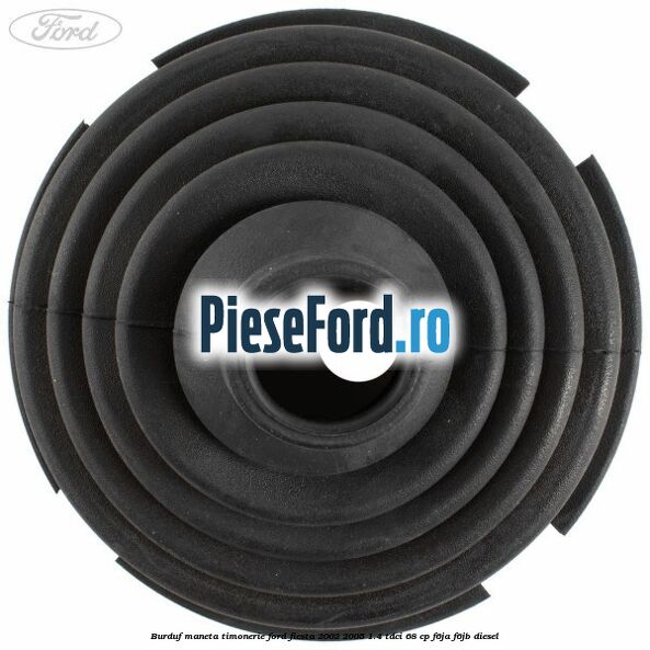 Burduf maneta timonerie Ford Fiesta 2002-2005 1.4 TDCi 68 cp Burduf maneta timonerie Ford Fiesta 2002-2005 1.4 TDCi 68 cp F6JA, F6JB diesel