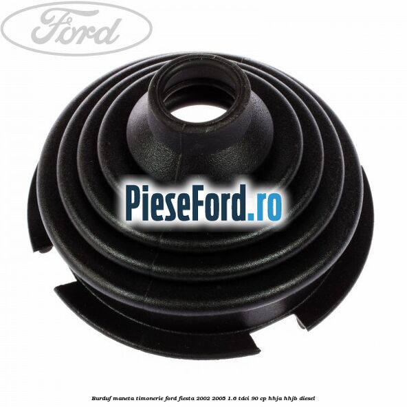 Burduf maneta timonerie Ford Fiesta 2002-2005 1.6 TDCi 90 cp HHJA, HHJB diesel