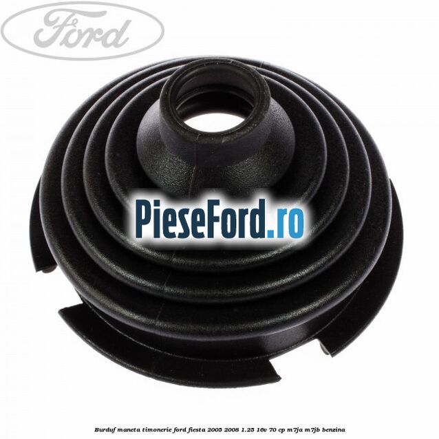 Burduf maneta timonerie Ford Fiesta 2005-2008 1.25 16V 70 cp M7JA, M7JB benzina