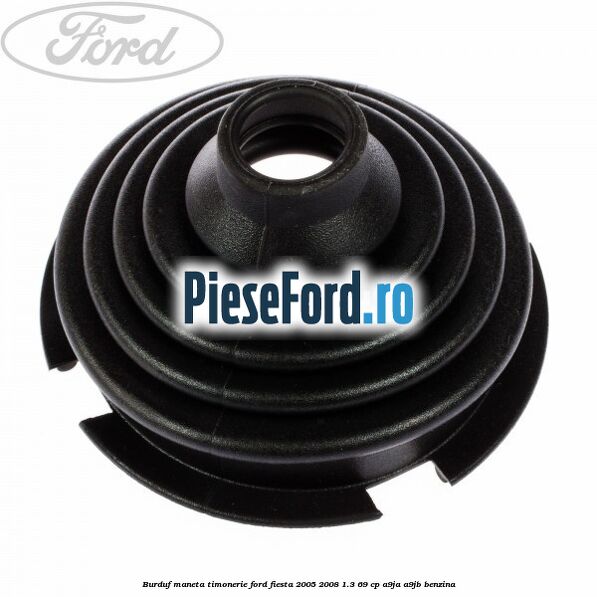 Burduf maneta timonerie Ford Fiesta 2005-2008 1.3 69 cp A9JA, A9JB benzina