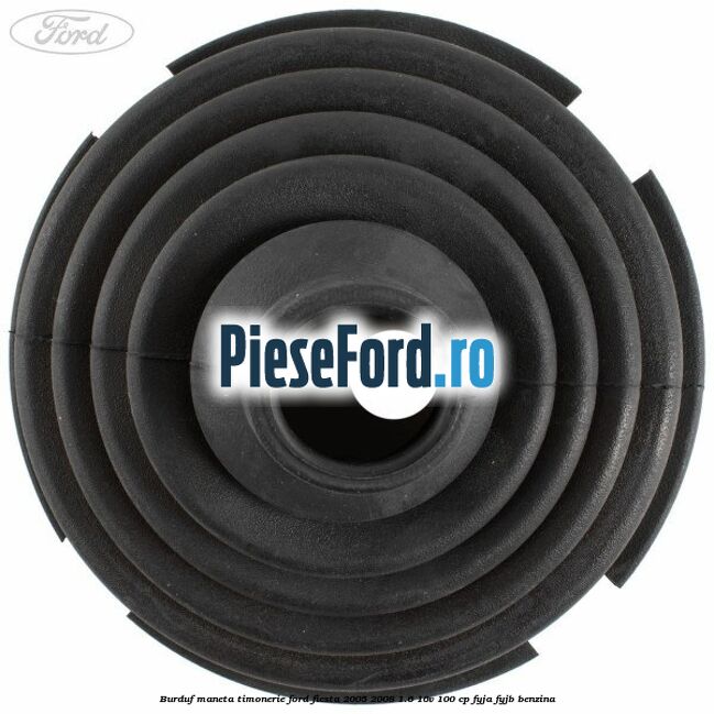 Burduf maneta timonerie Ford Fiesta 2005-2008 1.6 16V 100 cp FYJA, FYJB benzina