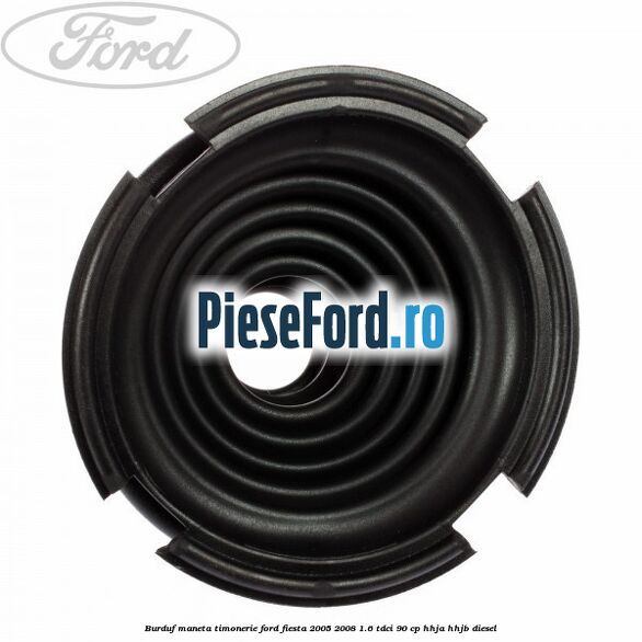 Burduf maneta timonerie Ford Fiesta 2005-2008 1.6 TDCi 90 cp HHJA, HHJB diesel