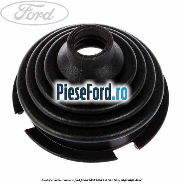Burduf maneta timonerie Ford Fiesta 2005-2008 1.6 TDCi 90 cp HHJA, HHJB diesel