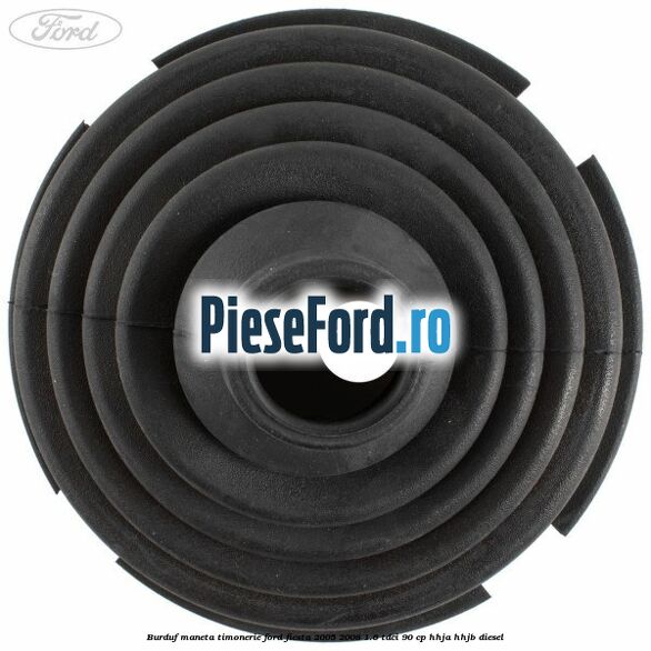 Burduf maneta timonerie Ford Fiesta 2005-2008 1.6 TDCi 90 cp HHJA, HHJB diesel