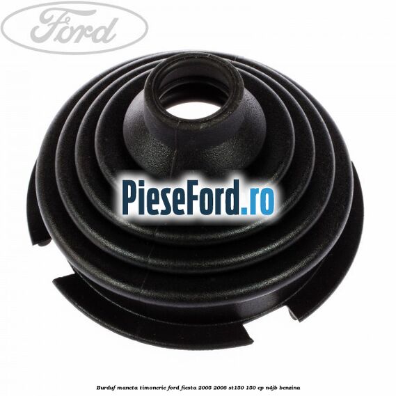 Burduf maneta timonerie Ford Fiesta 2005-2008 ST150 150 cp N4JB benzina