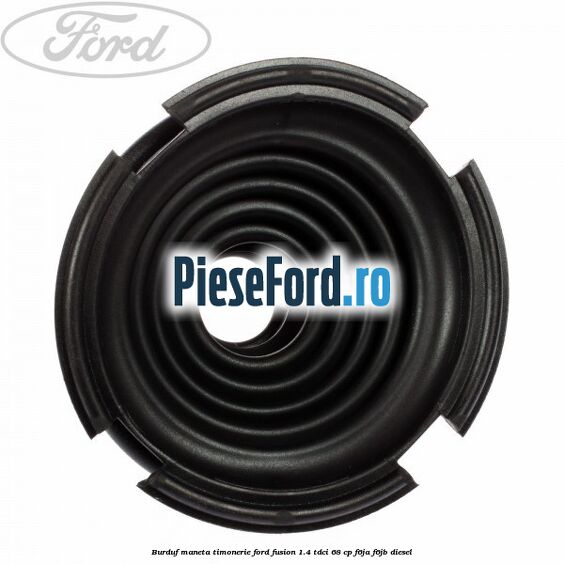 Burduf maneta timonerie Ford Fusion 1.4 TDCi 68 cp F6JA, F6JB diesel