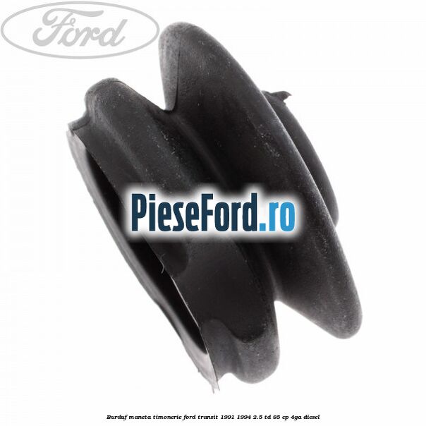 Burduf maneta timonerie Ford Transit 1991-1994 2.5 TD 85 cp Burduf maneta timonerie Ford Transit 1991-1994 2.5 TD 85 cp 4GA diesel