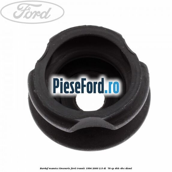 Burduf maneta timonerie Ford Transit 1994-2000 2.5 DI  76 cp 4HB, 4HC diesel