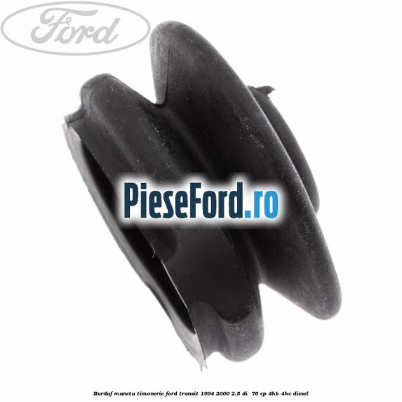 Burduf maneta timonerie Ford Transit 1994-2000 2.5 DI  76 cp 4HB, 4HC diesel