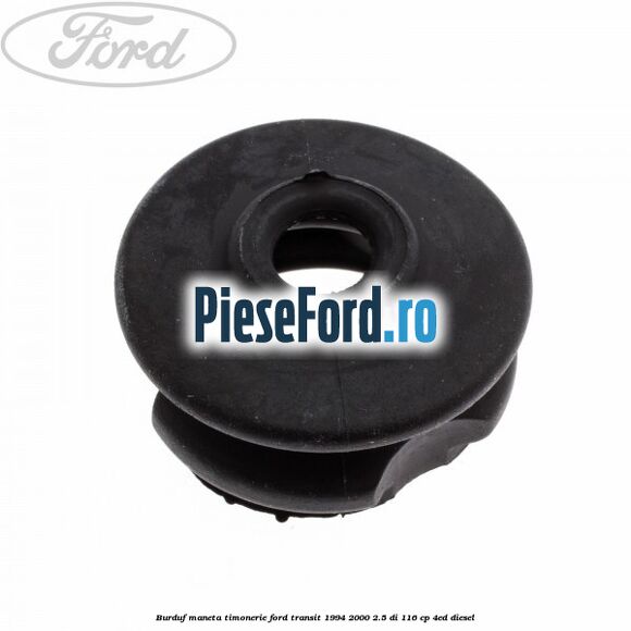 Burduf maneta timonerie Ford Transit 1994-2000 2.5 DI 116 cp 4ED diesel