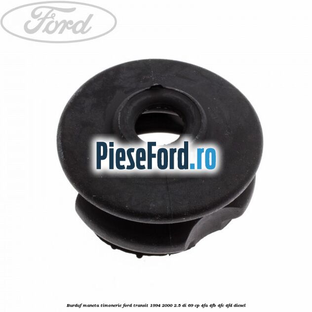 Burduf maneta timonerie Ford Transit 1994-2000 2.5 DI 69 cp 4FA, 4FB, 4FC, 4FD diesel