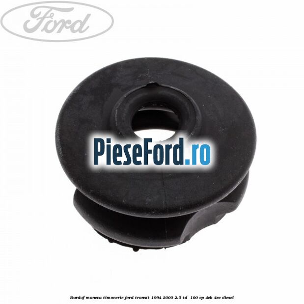 Burduf maneta timonerie Ford Transit 1994-2000 2.5 TD  100 cp 4EB, 4EC diesel