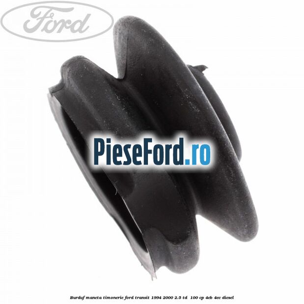 Burduf maneta timonerie Ford Transit 1994-2000 2.5 TD  100 cp 4EB, 4EC diesel