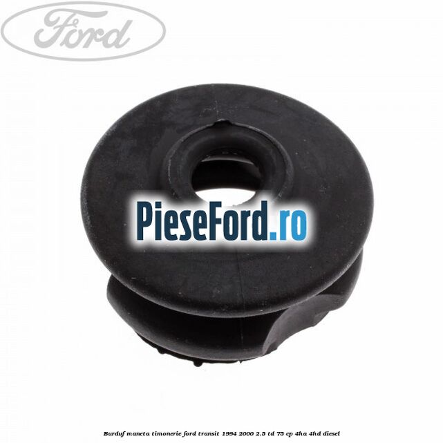 Burduf maneta timonerie Ford Transit 1994-2000 2.5 TD 75 cp 4HA, 4HD diesel
