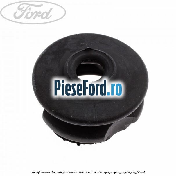 Burduf maneta timonerie Ford Transit 1994-2000 2.5 TD 85 cp 4GA, 4GB, 4GC, 4GD, 4GE, 4GF diesel