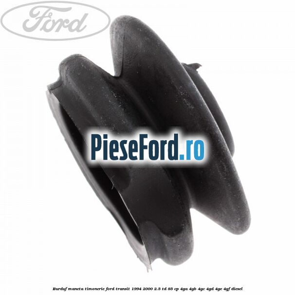 Burduf maneta timonerie Ford Transit 1994-2000 2.5 TD 85 cp 4GA, 4GB, 4GC, 4GD, 4GE, 4GF diesel