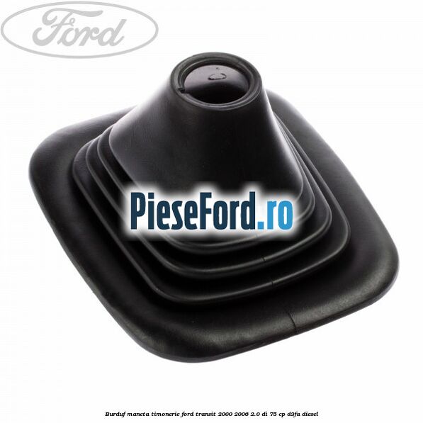 Burduf maneta timonerie Ford Transit 2000-2006 2.0 DI 75 cp D3FA diesel